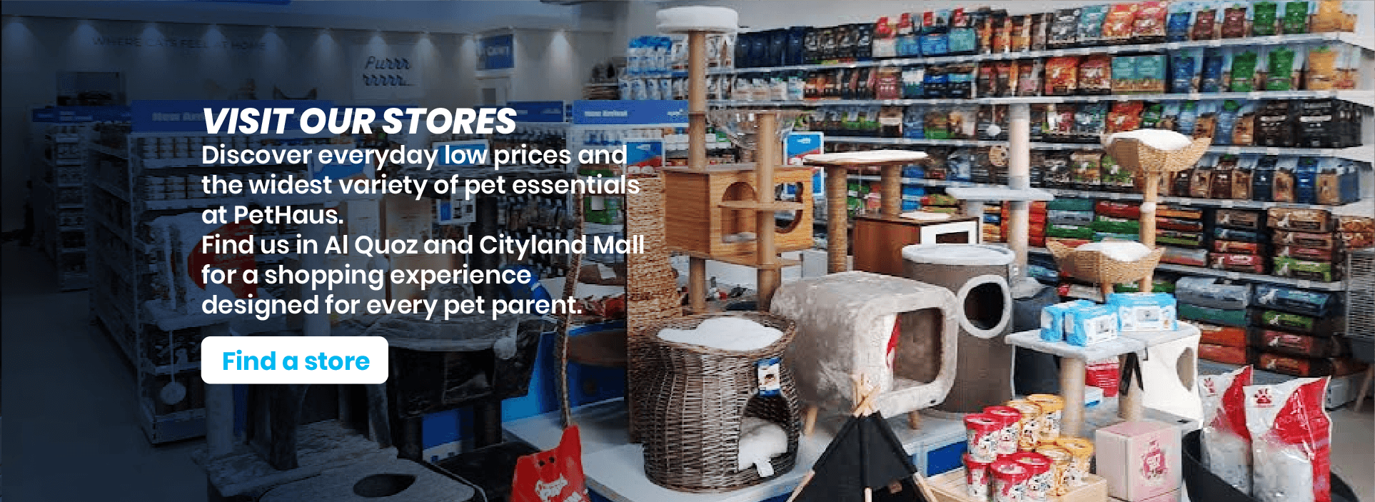 Visit Our Stores - Discover everyday low prices and the widest variety of pet essentials at PetHaus